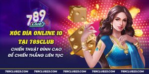 25 Xoc dia online io tai 789club Chien thuat dinh cao de chien thang lien tuc