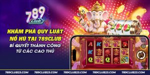 36 kham pha quy luat no hu tai 789club bi quyet thanh cong tu cac cao thu