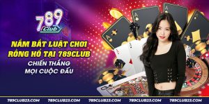 43 nam bat luat choi rong ho tai 789club chien thang moi cuoc dau