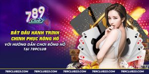 45 bat dau hanh trinh chinh phuc rong ho voi huong dan choi rong ho tai 789club